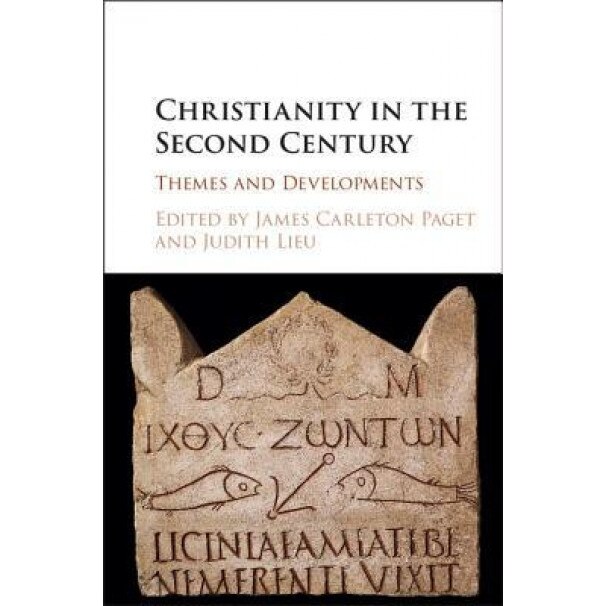 Christianity in the Second Century: Themes and Developments, James Carleton Paget (Editor)