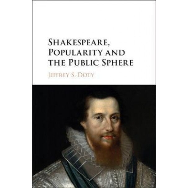 Shakespeare, Popularity and the Public Sphere, Jeffrey S. Doty (Author)