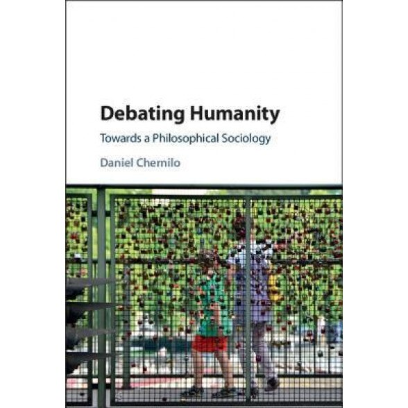 Debating Humanity: Towards a Philosophical Sociology, Daniel Chernilo (Author)