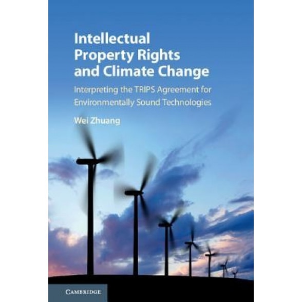 Intellectual Property Rights and Climate Change, Wei Zhuang (Author)
