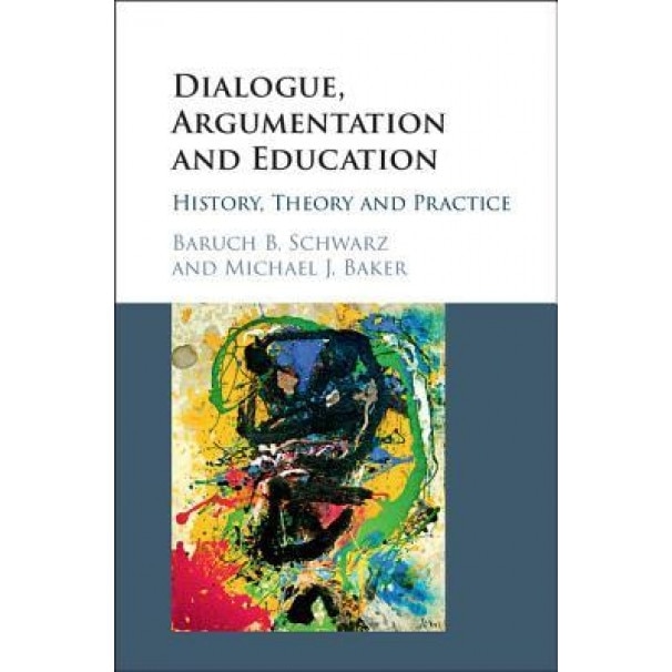 Dialogue, Argumentation and Education: History, Theory and Practice - Baruch B. Schwarz (Author)