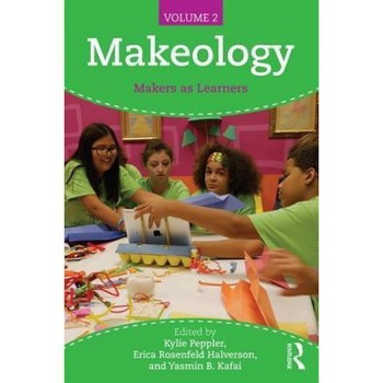 Makeology: Makers as Learners (Volume 2), Kylie Peppler (Editor) Makeology: Makers as Learners (Volume 2), Kylie Peppler (Editor)