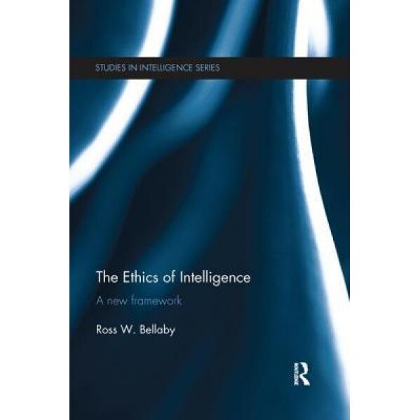 The Ethics of Intelligence: A New Framework, Ross W. Bellaby (Author)
