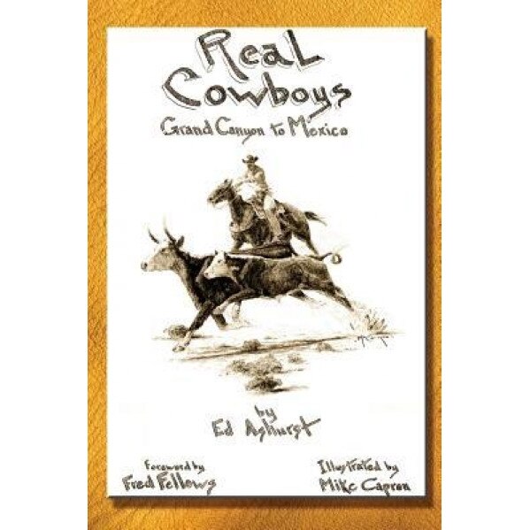Real Cowboys: Grand Canyon to Mexico, Edward Ashurst (Author)