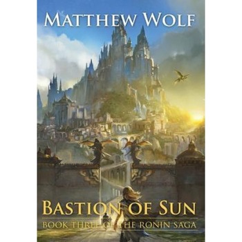 Bastion of Sun, Matthew Wolf (Author) Bastion of Sun, Matthew Wolf (Author)