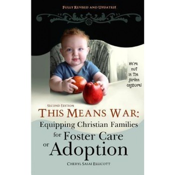 This Means War: Equipping Christian Families for Foster Care or Adoption, Cheryl Sasai Ellicott (Author) This Means War: Equipping Christian Families for Foster Care or Adoption, Cheryl Sasai Ellicott (Author)