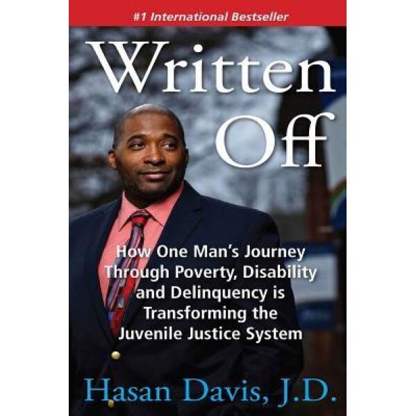 Written Off: How One Man's Journey Through Poverty, Disability and Delinquency Is Transforming the Juvenile Justice System, Hasan Davis J. D. (Author)