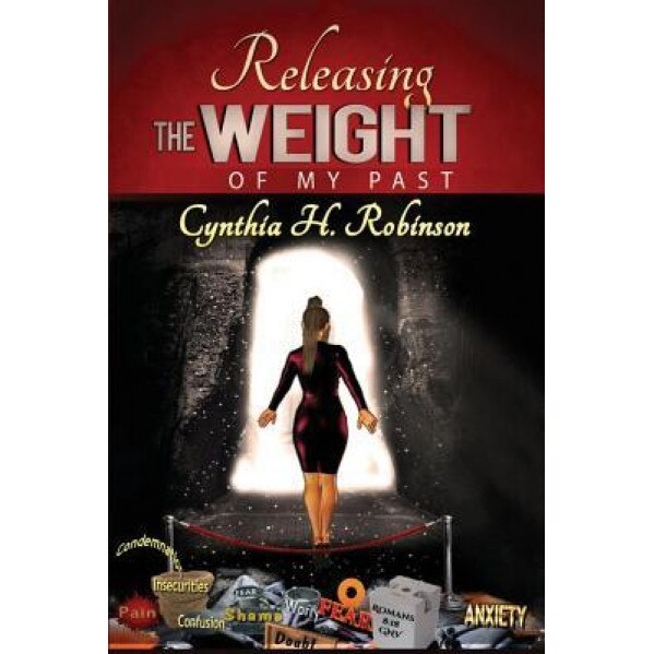 Releasing the Weight of My Past, Cynthia Robinson (Author)