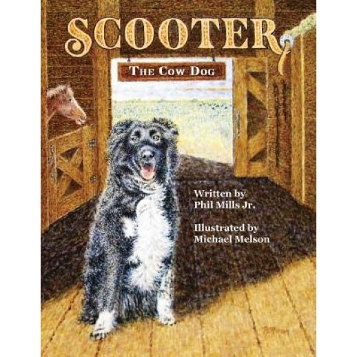 Scooter, the Cow Dog: A Time to Listen and Learn, Jr. Phil Mills (Author)
