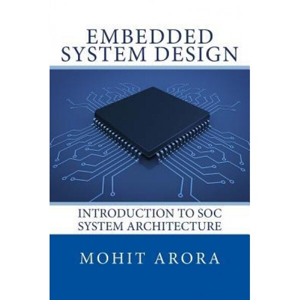 Embedded System Design: Introduction to Soc System Architecture - Mohit Arora (Author)
