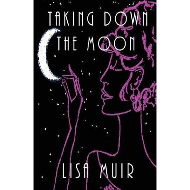 Taking Down the Moon, Lisa Muir (Author)