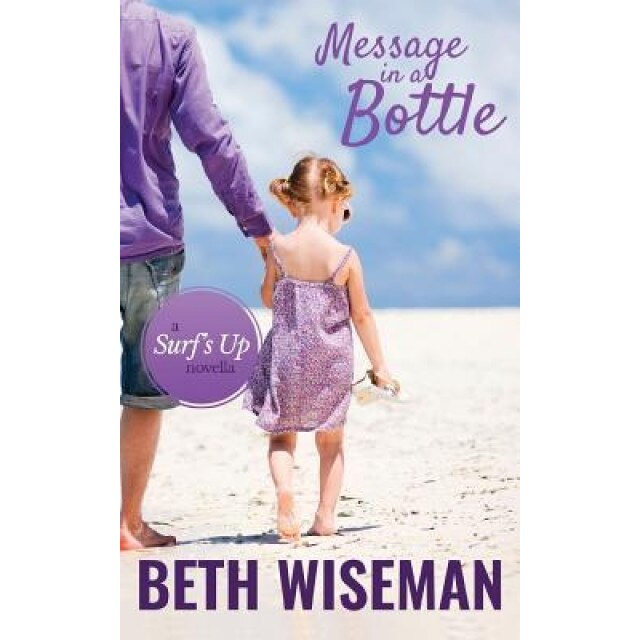 Message in a Bottle: A Surf's Up Novella, Beth Wiseman (Author)