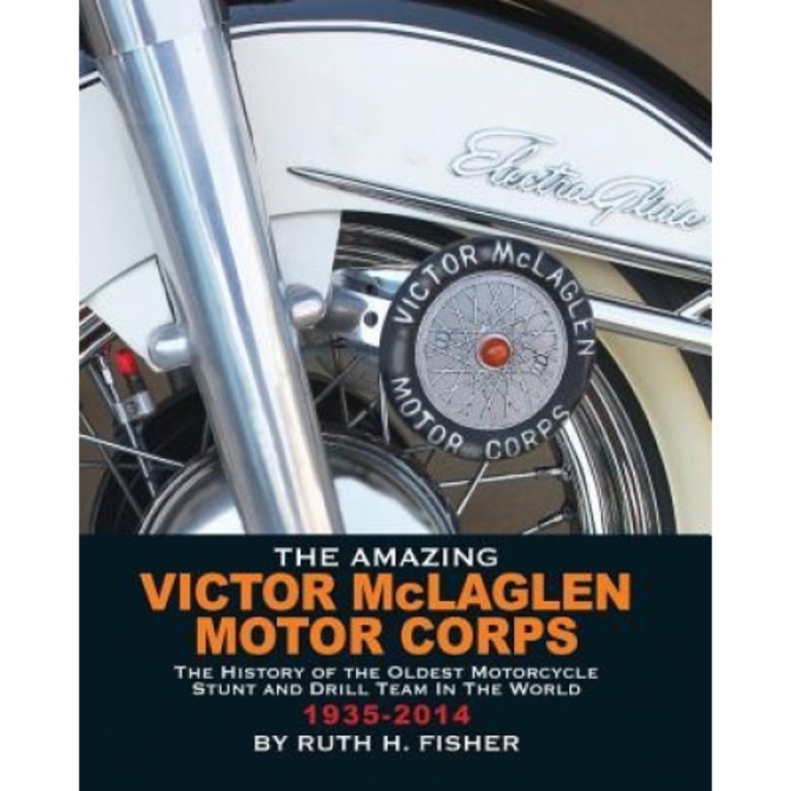 The Amazing Victor McLaglen Motor Corps: The History of the Oldest Motorcycle Stunt and Drill Team in the World, Ruth H. Fisher (Author)