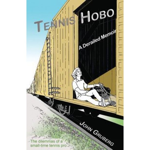 Tennis Hobo: A Derailed Memoir, John K. Gruberg (Author)