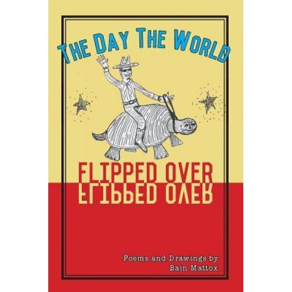 The Day the World Flipped Over, Bain Mattox (Author)