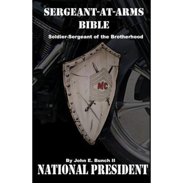 Sergeant-At-Arms Bible: Soldier-Sergeant of the Brotherhood, MR John Edward Bunch II (Author)