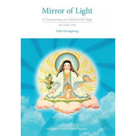 Mirror of Light: A Commentary on Yuthok's Ati Yoga, Volume One, Nida Chenagtsang (Author)
