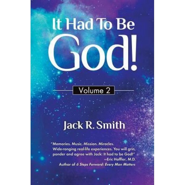 It Had to Be God!: Volume 2, Jack R. Smith (Author)
