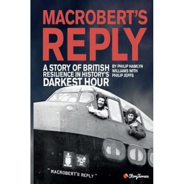 MacRobert's Reply: A Story of British Resilience in History's Darkest Hour, Philip Hamlyn Williams (Author)