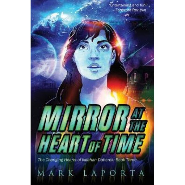 Mirror at the Heart of Time: Book 3 of the Changing Hearts of Ixdahan Daherek, Mark Laporta (Author)