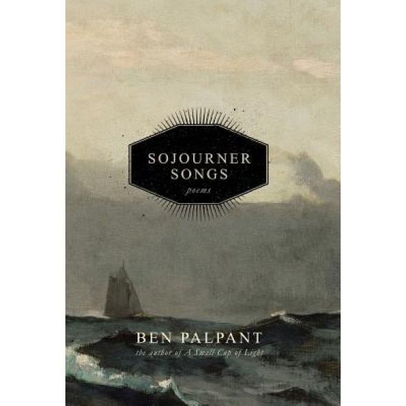 Sojourner Songs: Poems, Ben Palpant (Author)