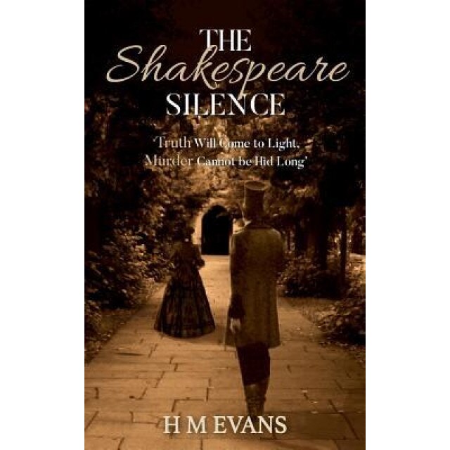 The Shakespeare Silence: 'Truth Will Come to Light, Murder Cannot Be Hid Long', H. M. Evans (Author)