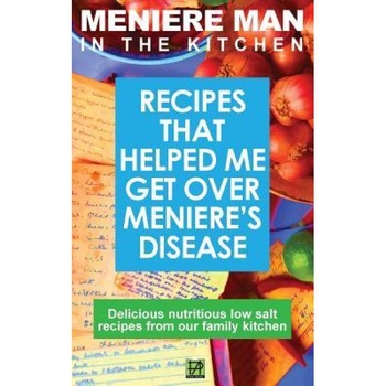 Meniere Man in the Kitchen: Recipes That Helped Me Get Over Meniere's. Delicious Low Salt Recipes from Our Family Kitchen, Meniere Man (Author) Meniere Man in the Kitchen: Recipes That Helped Me Get Over Meniere's. Delicious Low Salt Recipes from Our Family Kitchen, Meniere Man (Author)