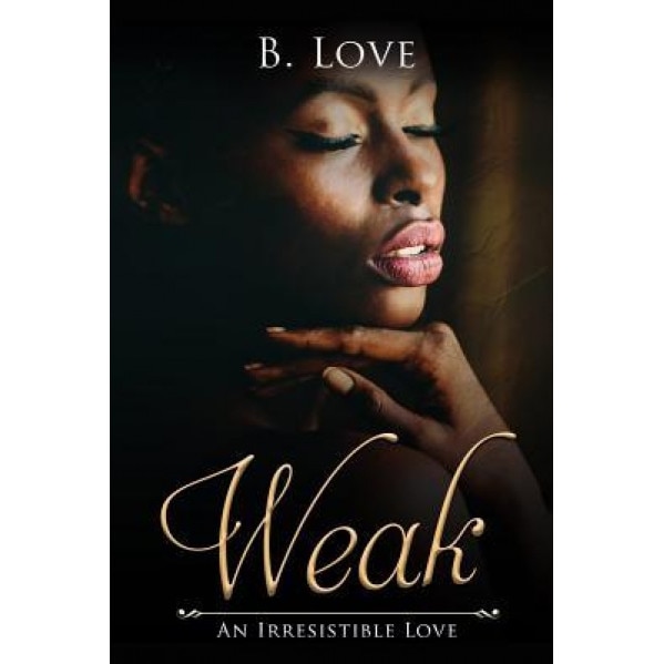 Weak: An Irresistible Love, B. Love (Author)