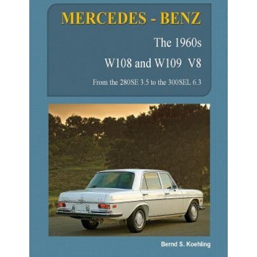 Mercedes-Benz, the 1960s, W108 and W109 V8: From the 280se 3.5 to the 300sel 6.3, Bernd S. Koehling (Author)