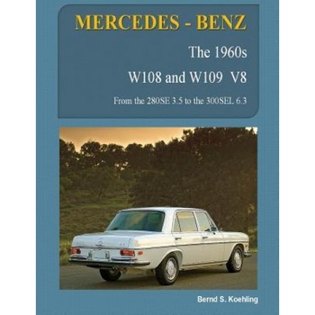 Mercedes-Benz, the 1960s, W108 and W109 V8: From the 280se 3.5 to the 300sel 6.3, Bernd S. Koehling (Author) Mercedes-Benz, the 1960s, W108 and W109 V8: From the 280se 3.5 to the 300sel 6.3, Bernd S. Koehling (Author)