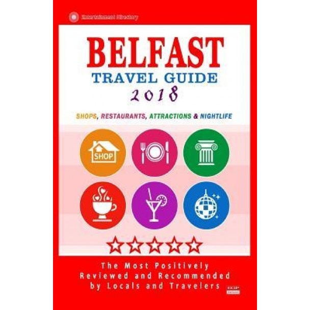 Belfast Travel Guide 2018: Shops, Restaurants, Attractions and Nightlife in Belfast, Northern Ireland (City Travel Guide 2018), Christopher R. McCartney (Author)