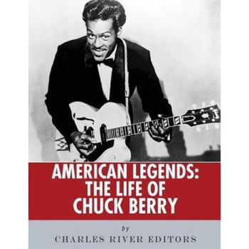 American Legends: The Life of Chuck Berry, Charles River Editors (Author) American Legends: The Life of Chuck Berry, Charles River Editors (Author)