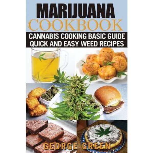 Cooking with Marijuana: Quick and Easy Cannabis Recipes, George Green (Author)