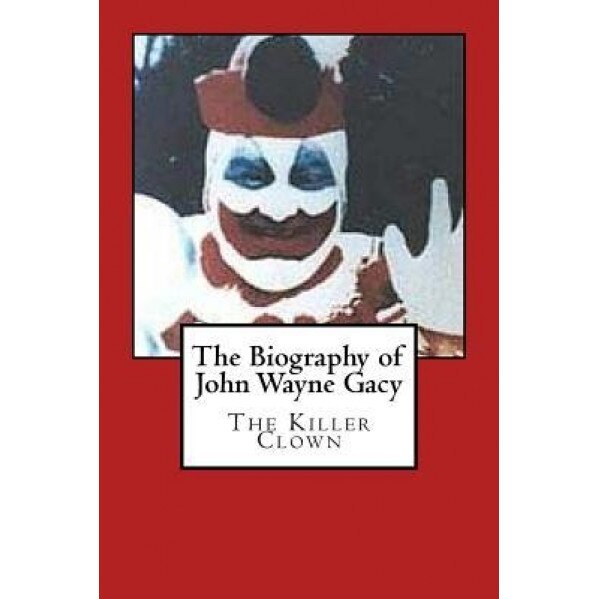 The Biography of John Wayne Gacy: The Killer Clown, Harold Green (Author)