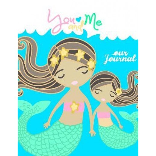You and Me Our Journal - Mother Daughter Journal;mommy and Me Book/Journal: A Unique Shared Journal for Family Communication; With Daughter Mom Quotes, Kids Journals (Author)