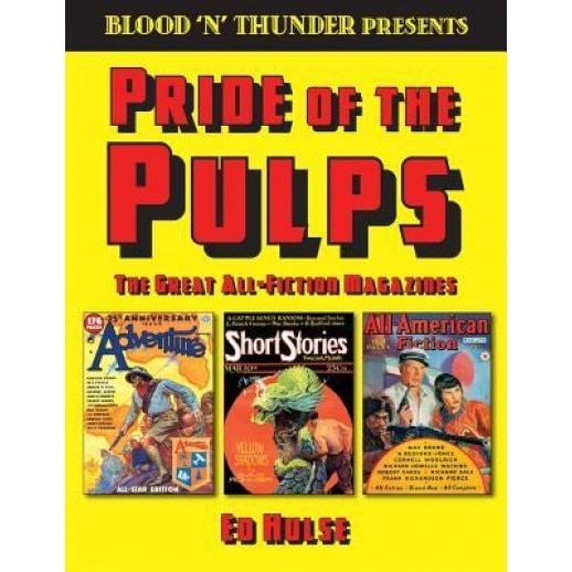Blood 'n' Thunder Presents: Pride of the Pulps: The Great All-Fiction Magazines, Ed Hulse (Author)