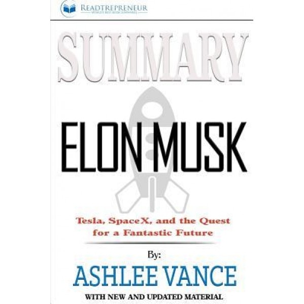 Summary: Elon Musk: Tesla, Spacex, and the Quest for a Fantastic Future, Readtrepreneur Publishing (Author)