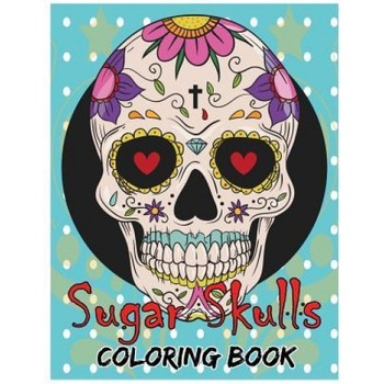Sugar Skulls Coloring Book: Day of the Dead for Grown-Ups Tattoo Coloring Book 8.5x11 69 Pages, Freedom Bird Design (Author) Sugar Skulls Coloring Book: Day of the Dead for Grown-Ups Tattoo Coloring Book 8.5x11 69 Pages, Freedom Bird Design (Author)
