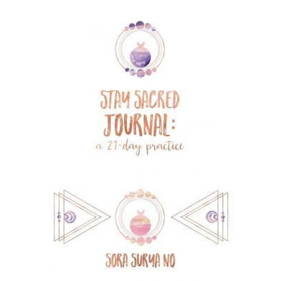 Stay Sacred Journal: A 21-Day Practice - Sora Surya No (Author)