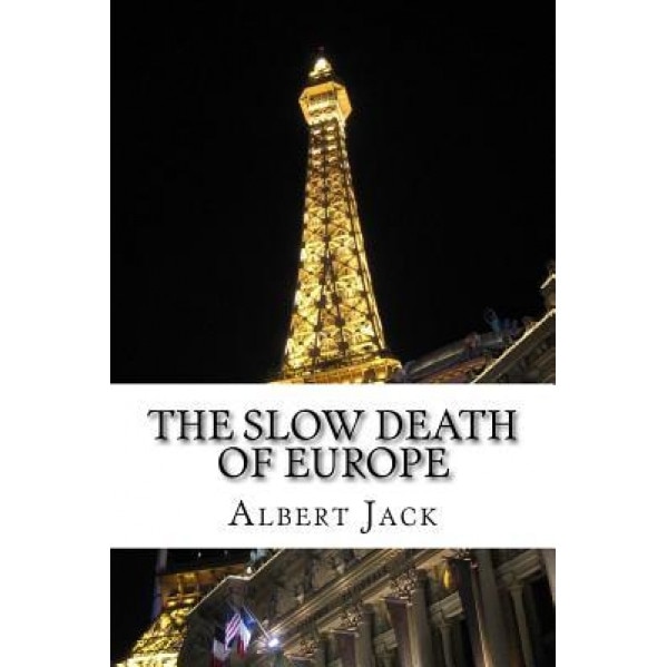 The Slow Death of Europe, Albert Jack (Author)