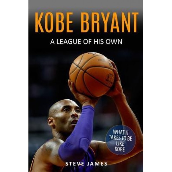 Kobe Bryant: A League of His Own, Steve James (Author)