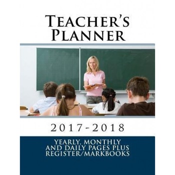 Teacher's Planner 2017-2018: Yearly, Monthly and Daily Pages Plus Register/Markbooks, Anonymous (Author) Teacher's Planner 2017-2018: Yearly, Monthly and Daily Pages Plus Register/Markbooks, Anonymous (Author)