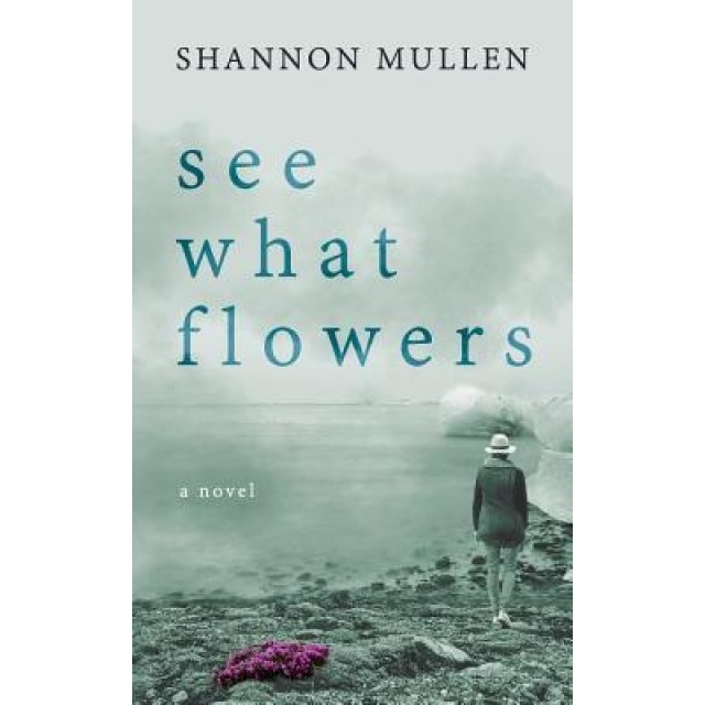 See What Flowers, Shannon Mullen (Author)