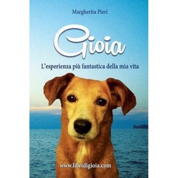 Gioia: L'Esperienza Piu' Fantastica Della MIA Vita, Margherita Maria Pieri (Author) Gioia: L'Esperienza Piu' Fantastica Della MIA Vita, Margherita Maria Pieri (Author)