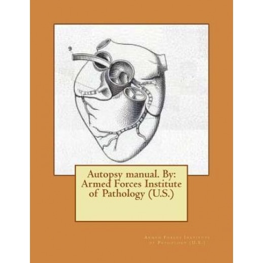 Autopsy Manual. by: Armed Forces Institute of Pathology (U.S.), Armed Forces Institu Pathology (U S. ). (Author)