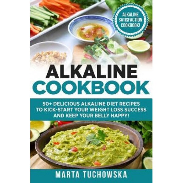 Alkaline Cookbook: : 50+ Delicious Alkaline Diet Recipes to Kick-Start Your Weight, Marta Tuchowska (Author)
