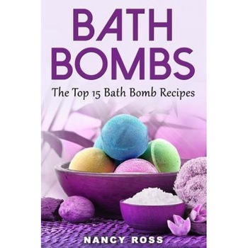 Bath Bombs: The Top 15 Bath Bomb Recipes, Nancy Ross (Author) Bath Bombs: The Top 15 Bath Bomb Recipes, Nancy Ross (Author)