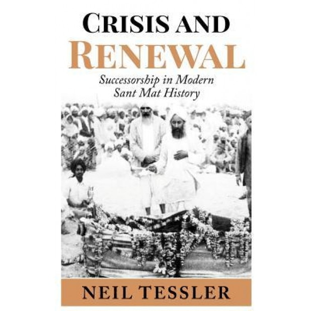 Crisis and Renewal: Succession in Modern Sant Mat, Neil Tessler (Author)