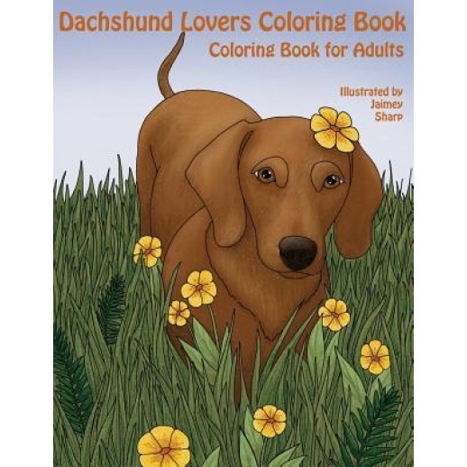 The Dachshund Lovers Coloring Book: Much Loved Dogs and Puppies Coloring Book for Grown Ups, Mindful Coloring Books (Author)