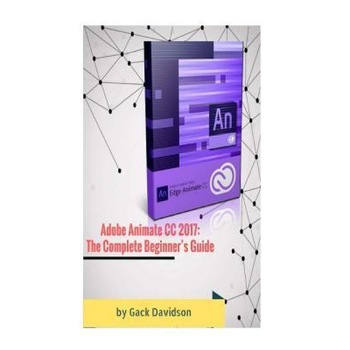 Adobe Animate CC 2017: The Complete Beginner's Guide, Gack Davidson (Author) Adobe Animate CC 2017: The Complete Beginner's Guide, Gack Davidson (Author)